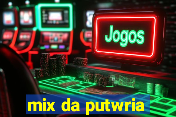 mix da putwria